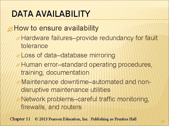 DATA AVAILABILITY How to ensure availability Hardware failures–provide redundancy for fault tolerance Loss of