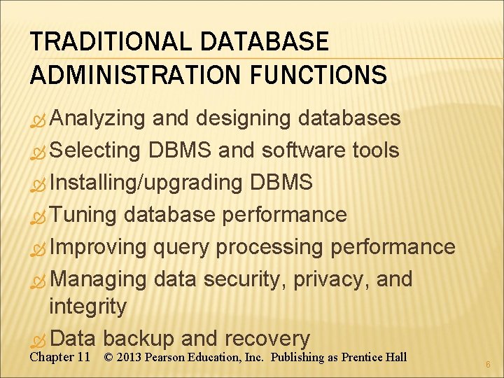 TRADITIONAL DATABASE ADMINISTRATION FUNCTIONS Analyzing and designing databases Selecting DBMS and software tools Installing/upgrading
