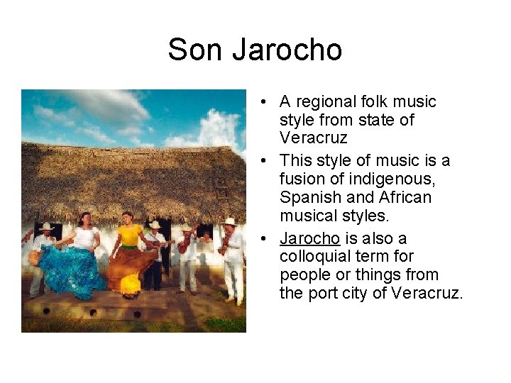 Son Jarocho • A regional folk music style from state of Veracruz • This