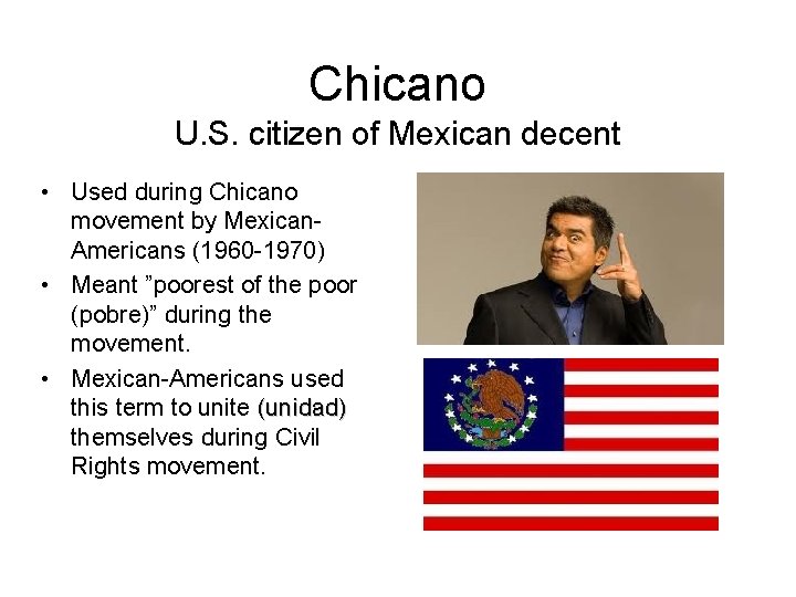 Chicano U. S. citizen of Mexican decent • Used during Chicano movement by Mexican.