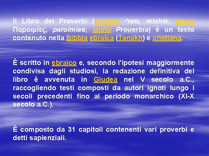 Il Libro dei Proverbi (ebraico משלי , mishlè; greco Παροιμίες, paroimíes; latino Prouerbia) è