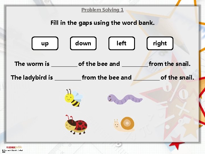 Problem Solving 1 Fill in the gaps using the word bank. up down left