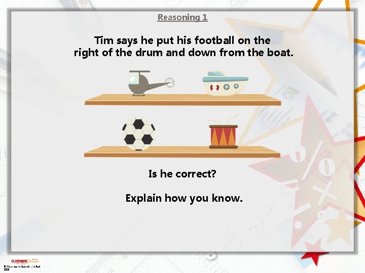 Reasoning 1 Tim says he put his football on the right of the drum