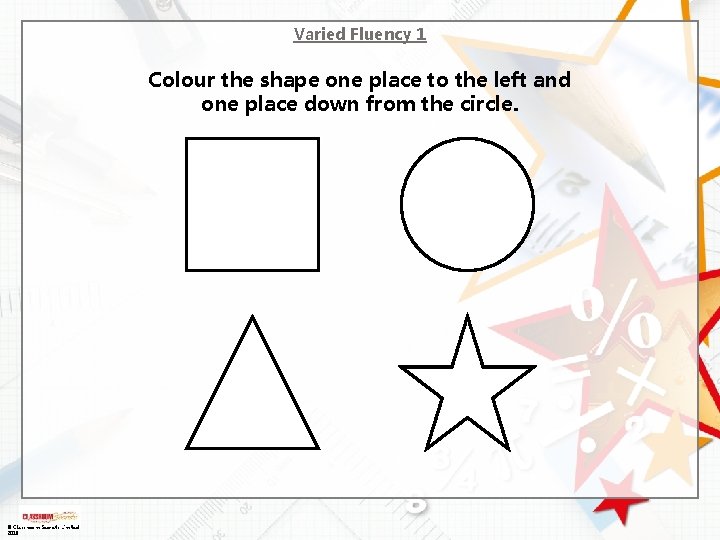 Varied Fluency 1 Colour the shape one place to the left and one place