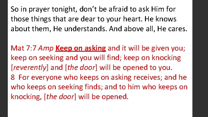 So in prayer tonight, don’t be afraid to ask Him for those things that