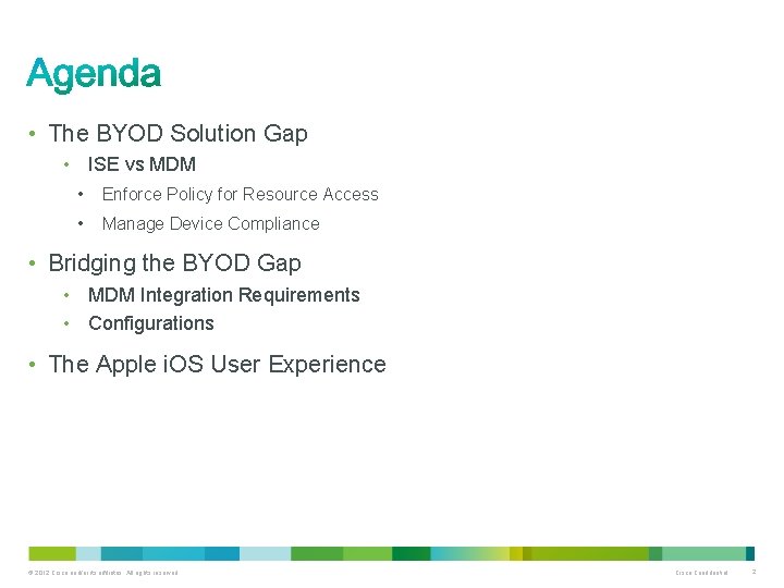  • The BYOD Solution Gap • ISE vs MDM • Enforce Policy for