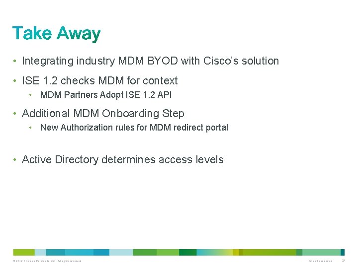  • Integrating industry MDM BYOD with Cisco’s solution • ISE 1. 2 checks