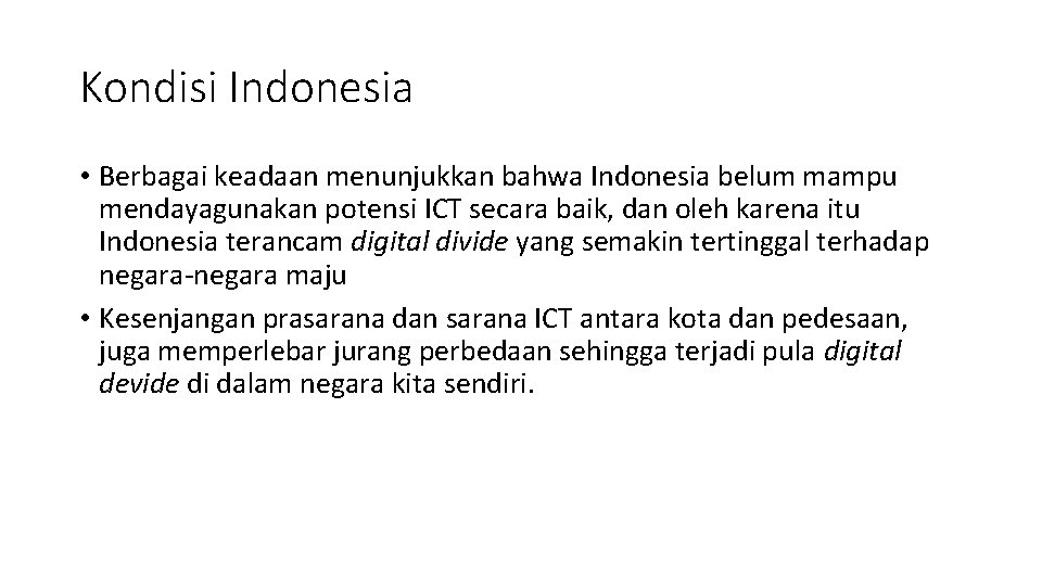 Kondisi Indonesia • Berbagai keadaan menunjukkan bahwa Indonesia belum mampu mendayagunakan potensi ICT secara