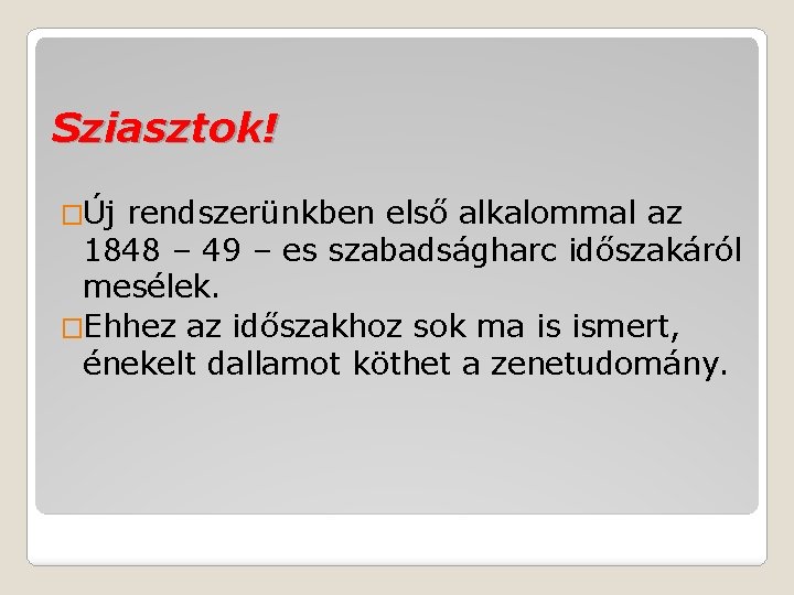 Sziasztok! �Új rendszerünkben első alkalommal az 1848 – 49 – es szabadságharc időszakáról mesélek.