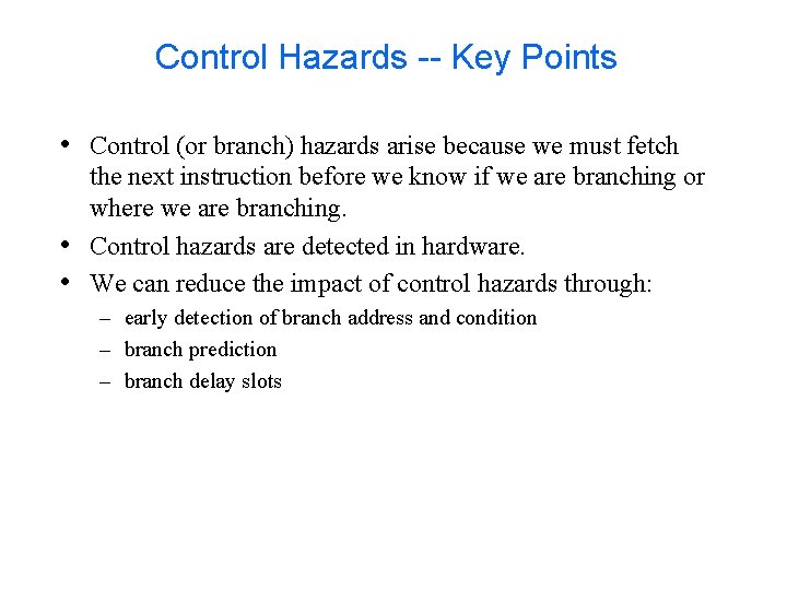 Control Hazards -- Key Points • Control (or branch) hazards arise because we must