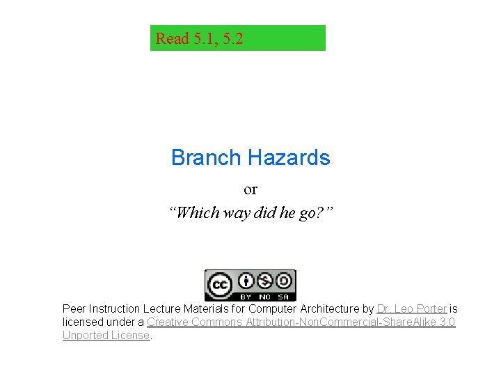 Read 5. 1, 5. 2 Branch Hazards or “Which way did he go? ”