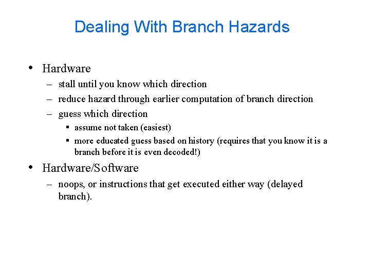 Dealing With Branch Hazards • Hardware – stall until you know which direction –