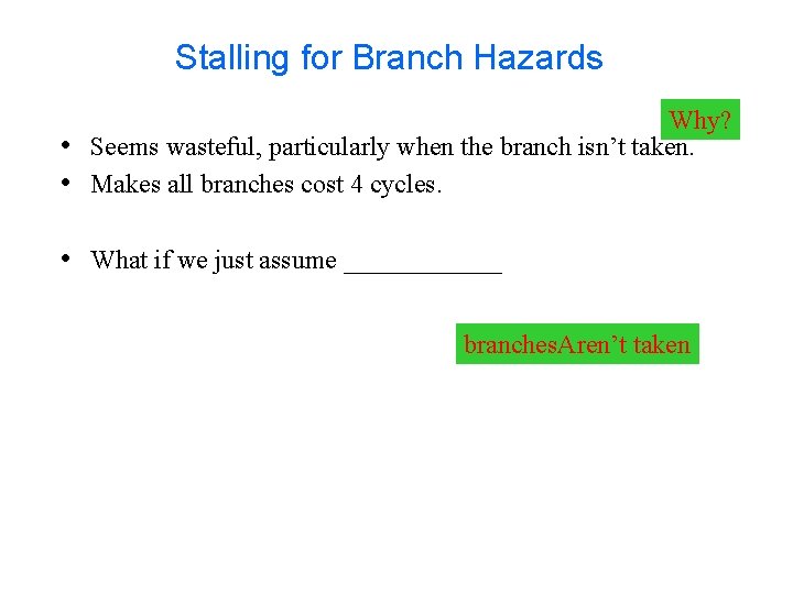 Stalling for Branch Hazards • • Why? Seems wasteful, particularly when the branch isn’t