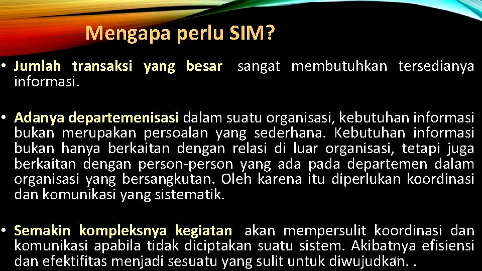 Mengapa perlu SIM? • Jumlah transaksi yang besar, sangat membutuhkan tersedianya informasi. • Adanya