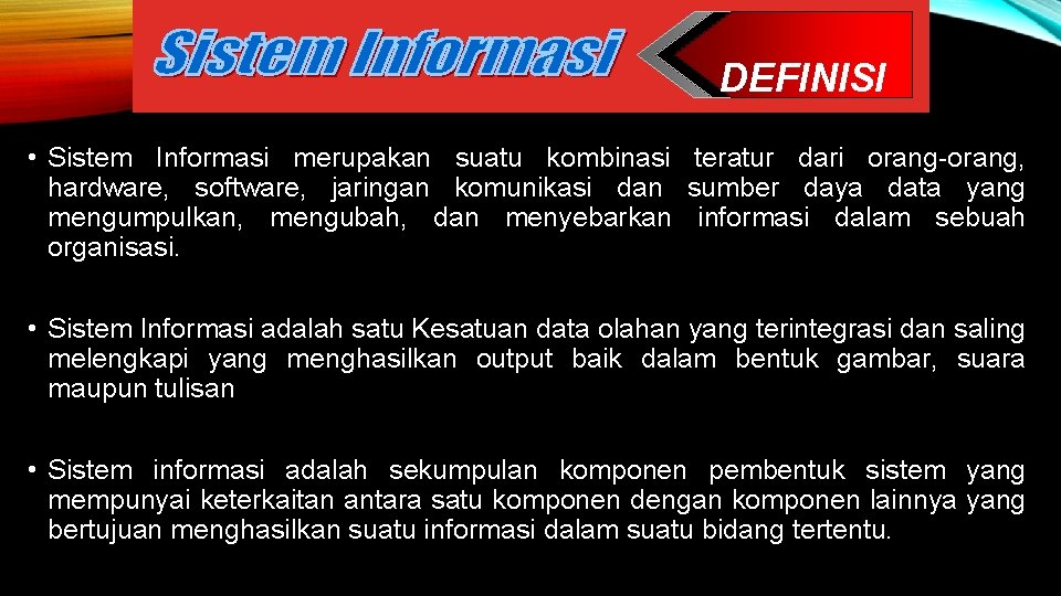 DEFINISI • Sistem Informasi merupakan suatu kombinasi teratur dari orang-orang, hardware, software, jaringan komunikasi