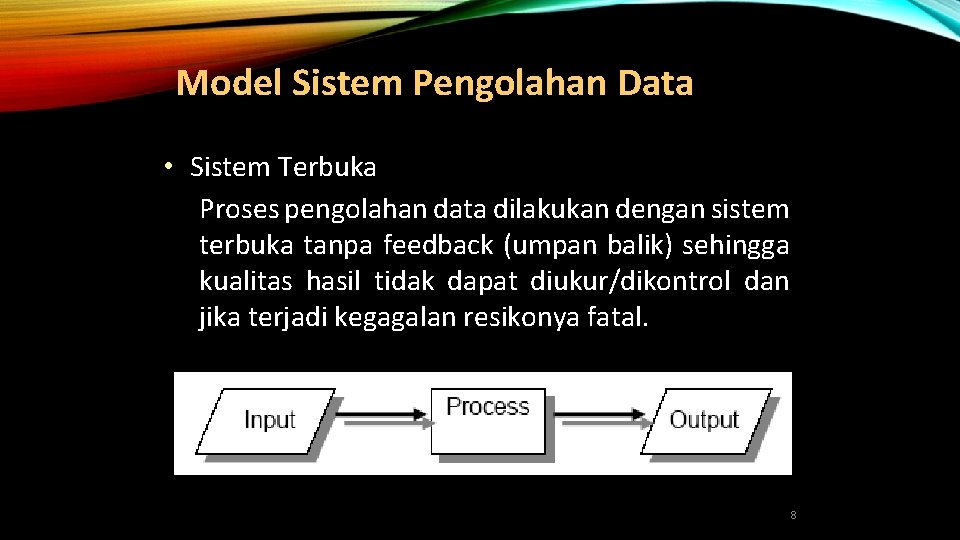 Model Sistem Pengolahan Data • Sistem Terbuka Proses pengolahan data dilakukan dengan sistem terbuka