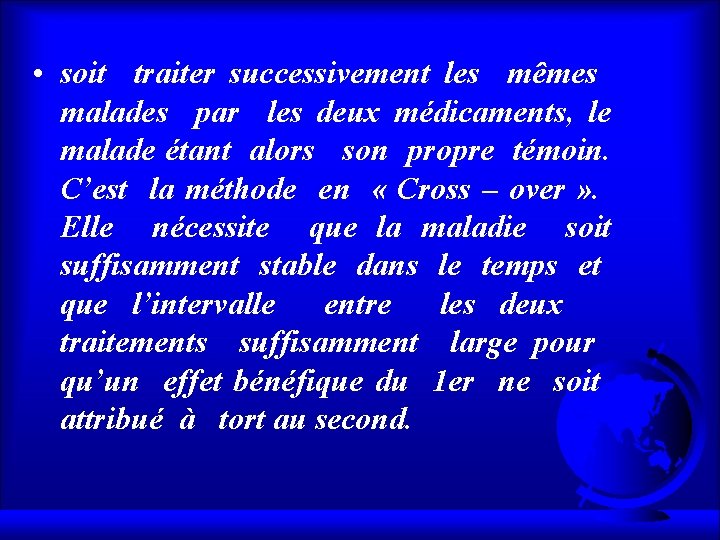  • soit traiter successivement les mêmes malades par les deux médicaments, le malade