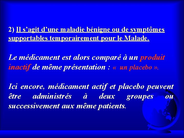 2) Il s’agit d’une maladie bénigne ou de symptômes supportables temporairement pour le Malade.