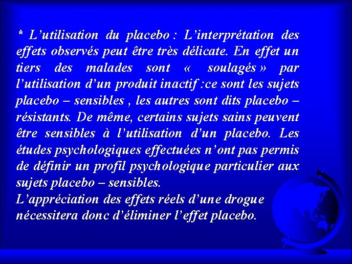 * L’utilisation du placebo : L’interprétation des effets observés peut être très délicate. En