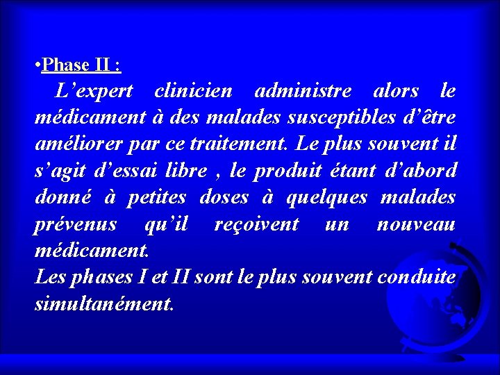  • Phase II : L’expert clinicien administre alors le médicament à des malades