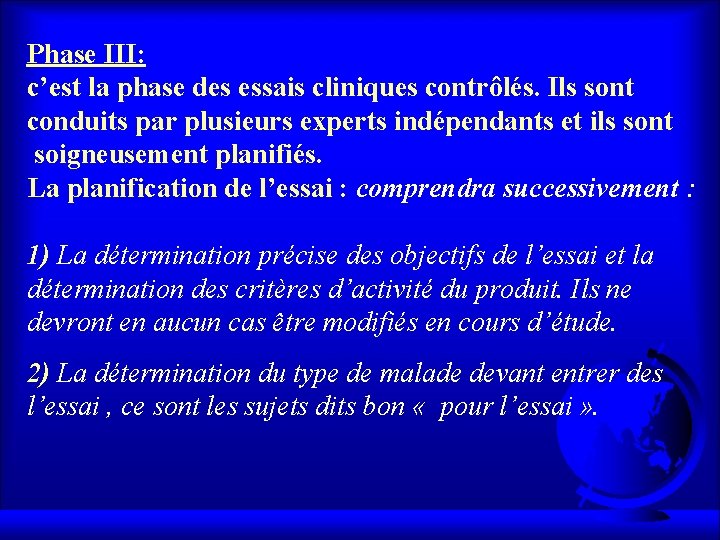 Phase III: c’est la phase des essais cliniques contrôlés. Ils sont conduits par plusieurs