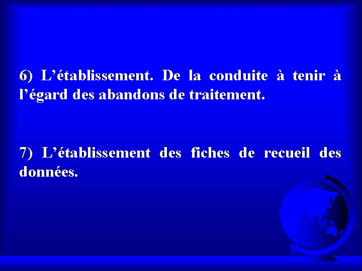 6) L’établissement. De la conduite à tenir à l’égard des abandons de traitement. 7)