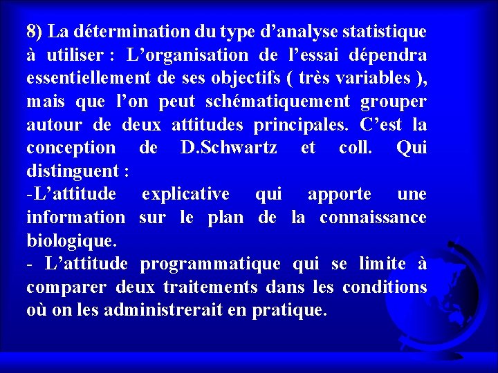 8) La détermination du type d’analyse statistique à utiliser : L’organisation de l’essai dépendra