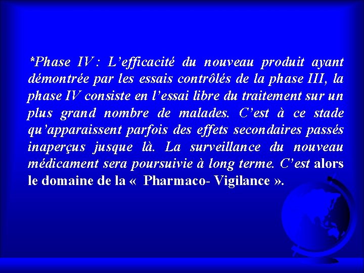 *Phase IV : L’efficacité du nouveau produit ayant démontrée par les essais contrôlés de