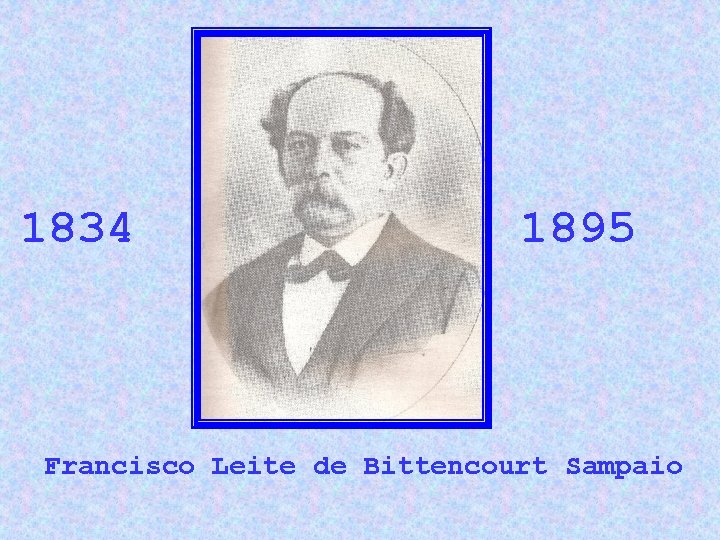 1834 1895 Francisco Leite de Bittencourt Sampaio 