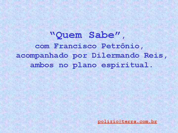 “Quem Sabe”, com Francisco Petrônio, acompanhado por Dilermando Reis, ambos no plano espiritual. polizio@terra.