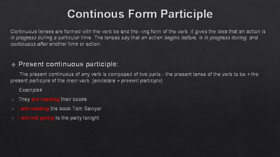 Continous Form Participle Continuous tenses are formed with the verb be and the –ing