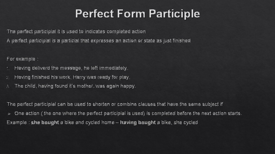 Perfect Form Participle The perfect participial it is used to indicates completed action A