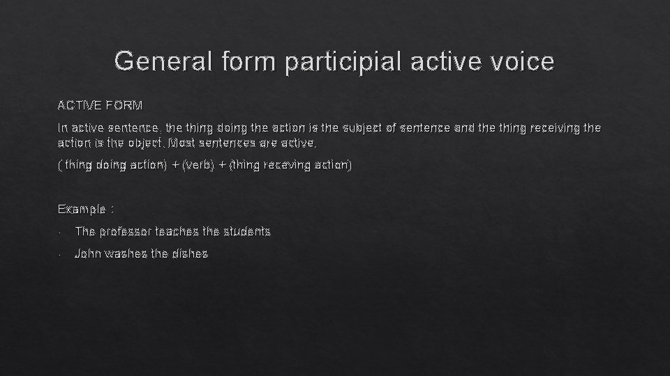 General form participial active voice ACTIVE FORM In active sentence, the thing doing the