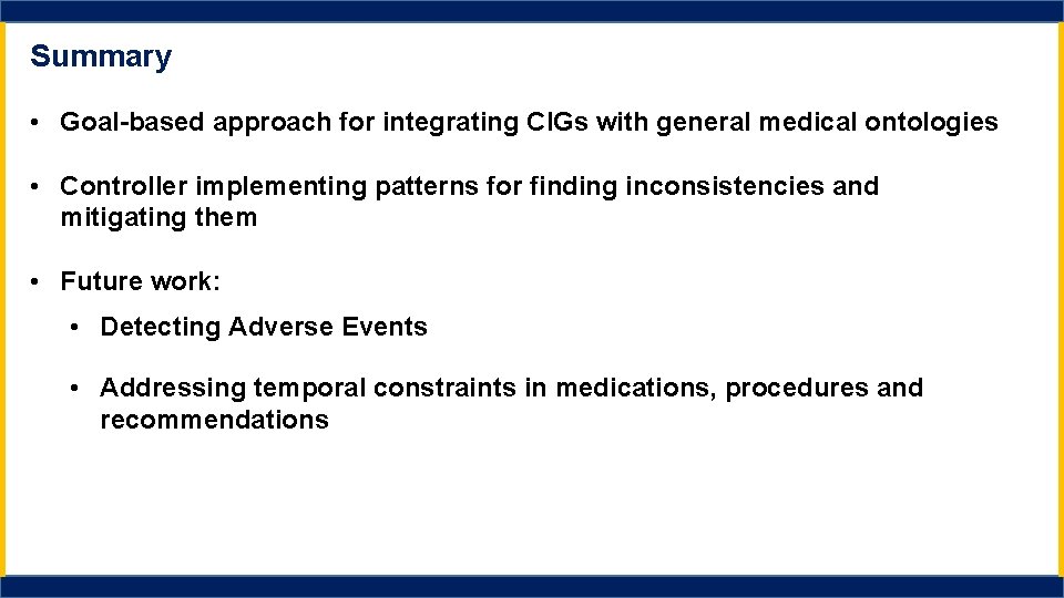 Summary • Goal-based approach for integrating CIGs with general medical ontologies • Controller implementing