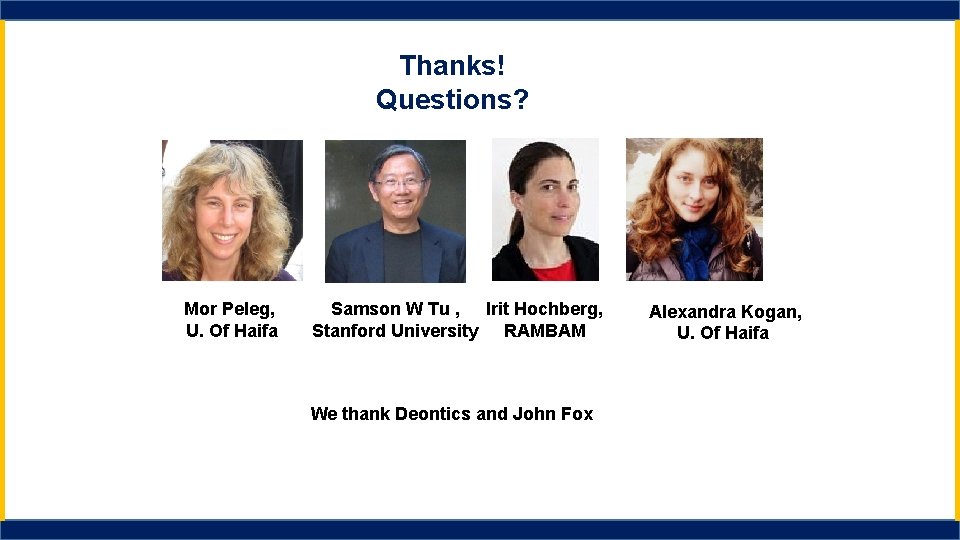 Thanks! Questions? Mor Peleg, U. Of Haifa Samson W Tu , Irit Hochberg, Stanford