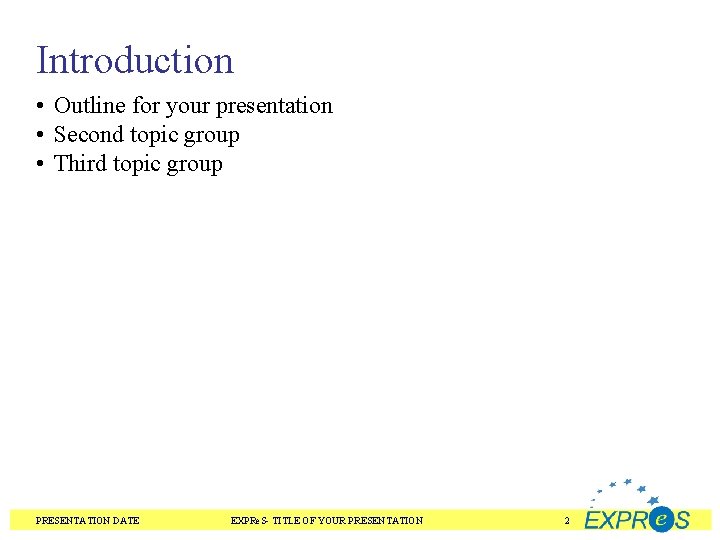 Introduction • Outline for your presentation • Second topic group • Third topic group