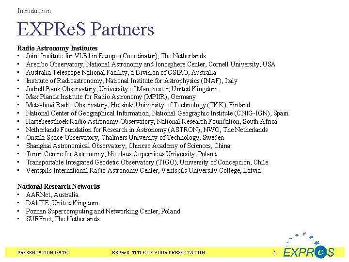 Introduction EXPRe. S Partners Radio Astronomy Institutes • Joint Institute for VLBI in Europe