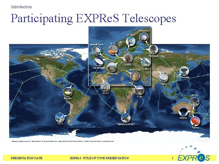 Introduction Participating EXPRe. S Telescopes PRESENTATION DATE EXPRe. S- TITLE OF YOUR PRESENTATION 5