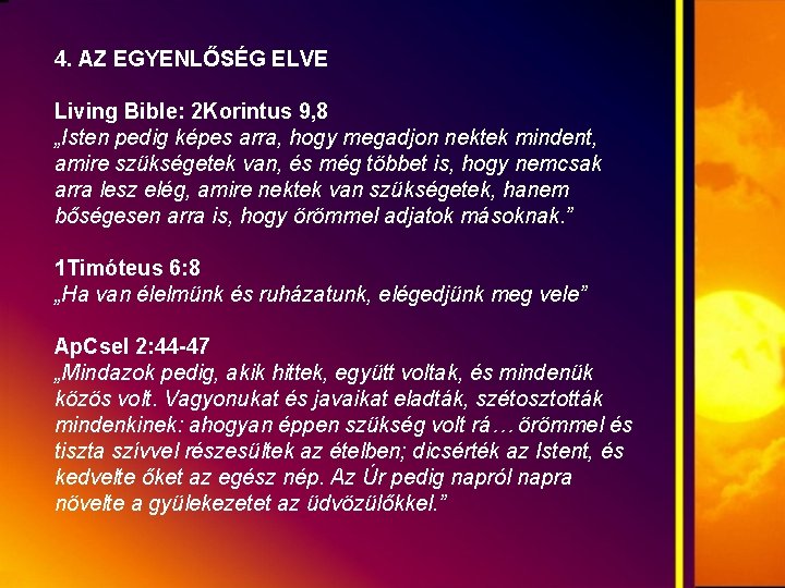 4. AZ EGYENLŐSÉG ELVE Living Bible: 2 Korintus 9, 8 „Isten pedig képes arra,