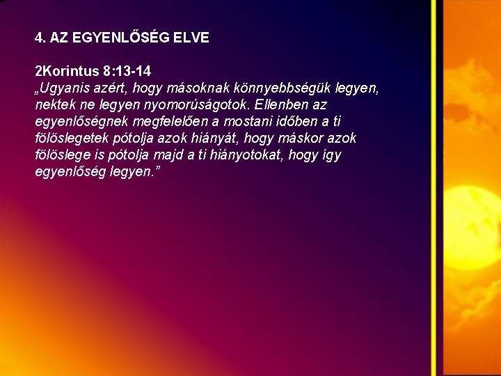 4. AZ EGYENLŐSÉG ELVE 2 Korintus 8: 13 -14 „Ugyanis azért, hogy másoknak könnyebbségük