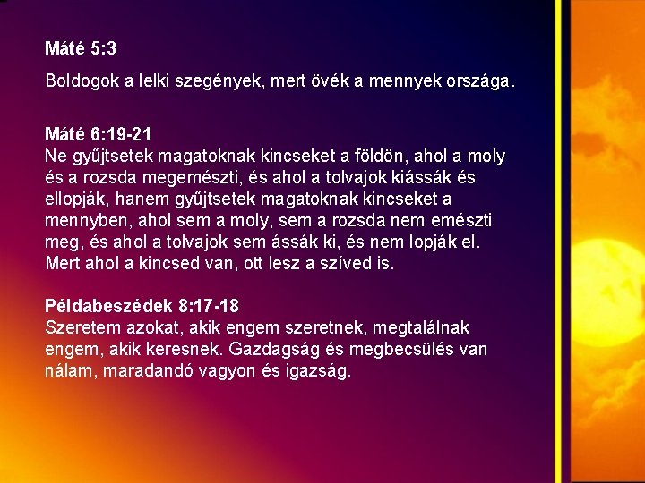 Máté 5: 3 Boldogok a lelki szegények, mert övék a mennyek országa. Máté 6: