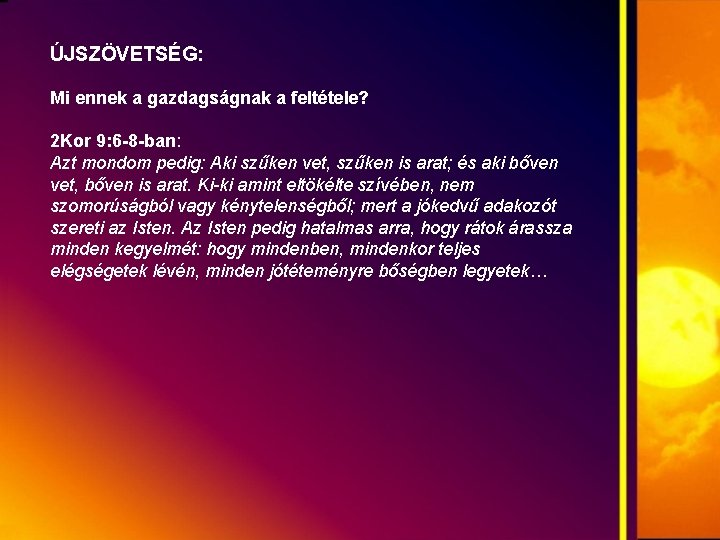 ÚJSZÖVETSÉG: Mi ennek a gazdagságnak a feltétele? 2 Kor 9: 6 -8 -ban: Azt