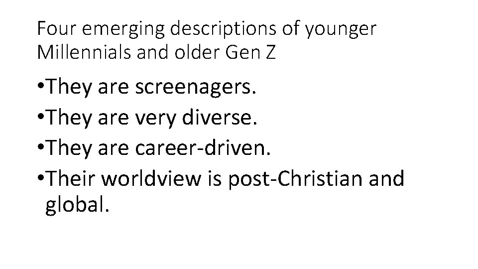 Four emerging descriptions of younger Millennials and older Gen Z • They are screenagers.