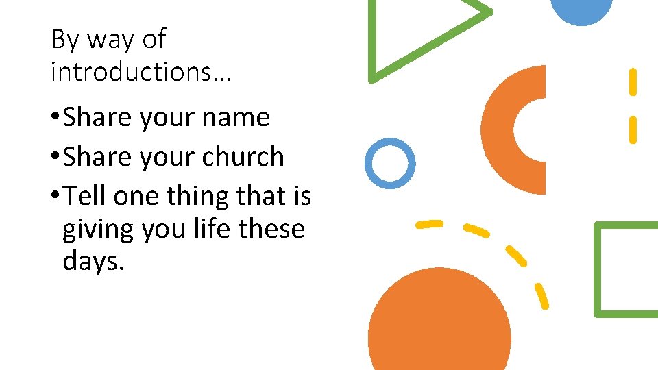 By way of introductions… • Share your name • Share your church • Tell