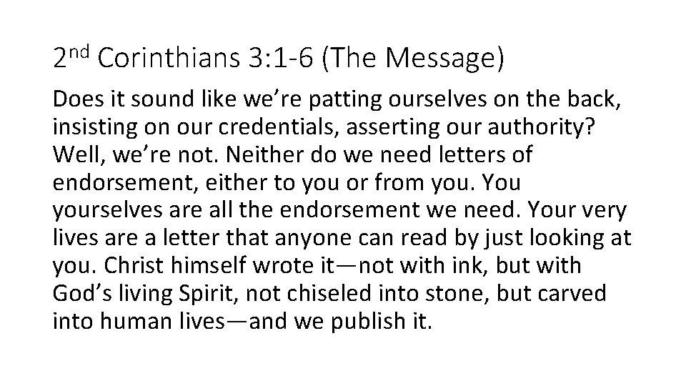 2 nd Corinthians 3: 1 -6 (The Message) Does it sound like we’re patting