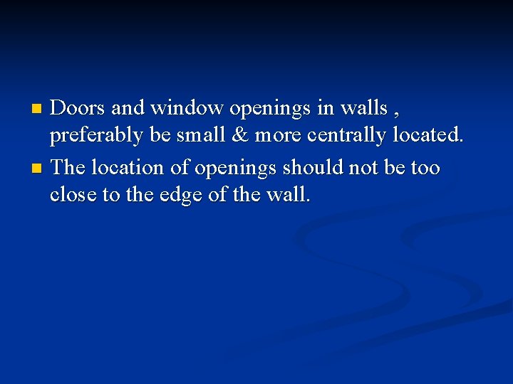 Doors and window openings in walls , preferably be small & more centrally located. Doors and window openings in walls , preferably be small & more centrally located.