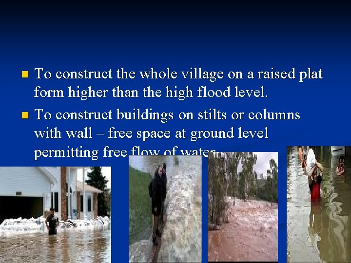 To construct the whole village on a raised plat form higher than the high To construct the whole village on a raised plat form higher than the high