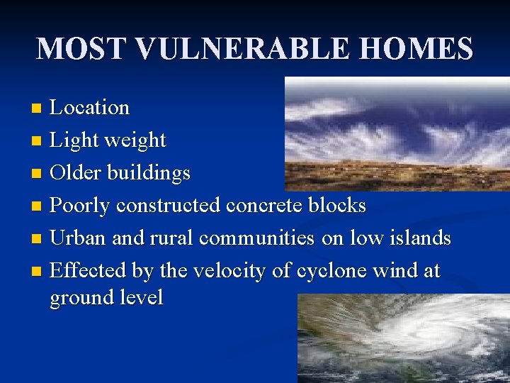 MOST VULNERABLE HOMES Location n Light weight n Older buildings n Poorly constructed concrete MOST VULNERABLE HOMES Location n Light weight n Older buildings n Poorly constructed concrete
