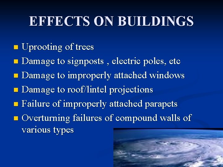 EFFECTS ON BUILDINGS Uprooting of trees n Damage to signposts , electric poles, etc EFFECTS ON BUILDINGS Uprooting of trees n Damage to signposts , electric poles, etc