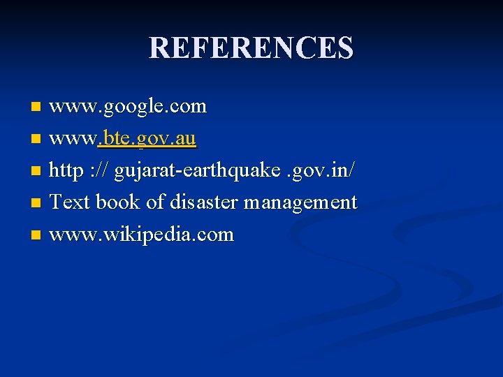 REFERENCES www. google. com n www. bte. gov. au n http : // gujarat-earthquake. REFERENCES www. google. com n www. bte. gov. au n http : // gujarat-earthquake.